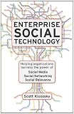 Enterprise Social Technology: Helping Organizations Harness the Power of Social Media, Social Networking, Social Relevancy