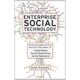 Enterprise Social Technology: Helping Organizations Harness the Power of Social Media, Social Networking, Social Relevance