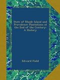 State of Rhode Island and Providence Plantations at the End of the Century: A History