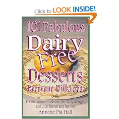101 Fabulous Dairy-free Desserts Everyone Will Love: For the Lactose-intolerant, the Dairy-allergic and Their Friends and Families