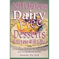 101 Fabulous Dairy-free Desserts Everyone Will Love: For the Lactose-intolerant, the Dairy-allergic and Their Friends and Families
