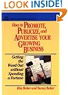 How to Promote, Publicize, and Advertise Your Growing Business: Getting the Word Out without Spending a Fortune