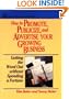 How to Promote, Publicize, and Advertise Your Growing Business: Getting the Word Out without Spending a Fortune