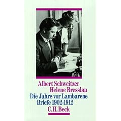 Die Jahre vor Lambarene. Briefe 1902 - 1912