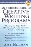 An Insider's Guide to Creative Writing Programs: Choosing the Right MFA or MA Program, Colony, Residency,Grant or Fellowship