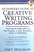 An Insider's Guide to Creative Writing Programs: Choosing the Right MFA or MA Program, Colony, Residency,Grant or Fellowship