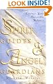 Spirit Guides and Angel Guardians: Contact Your Invisible Helpers
