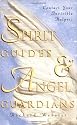 Spirit Guides and Angel Guardians: Contact Your Invisible Helpers