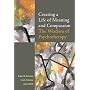 Creating a Life of Meaning and Compassion: The Wisdom of Psychotherapy