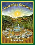 Incredibly Delicious: The Vegan Paradigm Cookbook
