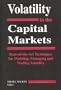Volitility in the Capital Markets (State of-the-Art Techniques for Modeling, Managing and Trading Volatility)
