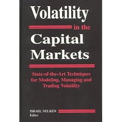Volatility in the Capital Markets: State Of-The-Art Techniques for Modeling, Managing and Trading Volatility