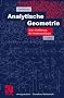 Analytische Geometrie. Eine Einf�hrung f�r Studienanf�nger (vieweg studium; Grundkurs Mathematik)