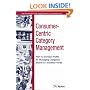 The Consumer-Centric Category Management: How to Increase Profits by Managing Categories Based on Consumer Needs