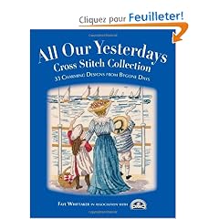 All Our Yesterdays Cross Stitch Collection: 33 Charming Designs from Bygone Days