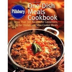 Pillsbury: One-Dish Meals Cookbook: More Than 300 Recipes for Casseroles, Skillet Dishes and Slow-Cooker Meals