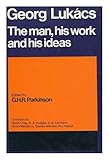 Georg Lukács: the man, his work and his ideas