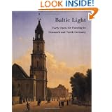 Baltic Light: Early Open-Air Painting in Denmark and North Germany by Catherine Johnston, Helmut R. Leppien and Kasper Monrad