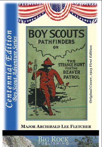 Boy Scout Pathfinders or The Strange Hunt for the Beaver Patrol - Annotated Edition (The Boy Scout Series by Fletcher Book 6)