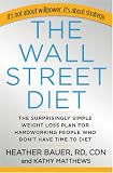 Wall Street Diet, The: The Surprisingly Simple Weight Loss Plan for Hardworking People Who Don't Have Time to Diet