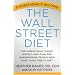 Wall Street Diet, The: The Breakthrough Weight Loss Plan for People Who Don't Have Time to Diet