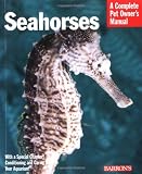 Seahorses: Everything About History, Care, Nutrition, Handling, and Behavior (Barron s Complete Pet Owner s Manuals)