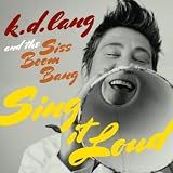 k.d. lang and the Siss Boom Bang K.D. Lang And The Siss Boom Bang: Sing It Loud