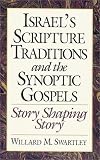Israel's Scripture Traditions and the Synoptic Gospels: Story Shaping Story