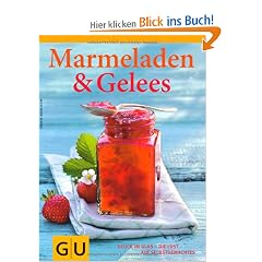 Marmeladen & Gelees: Gl�ck im Glas - die Lust am Selbermachen: Gl�ck im Glas - die Lust auf Selbstgemachtes (Themenkochbuch)