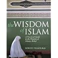 The Wisdom of Islam: A Practical Guide to the Wisdom of Islamic Belief by Robert, Ph.D. Frager and Robert Frager