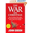 The War on Christmas: How the Liberal Plot to Ban the Sacred Christian Holiday Is Worse Than You Thought