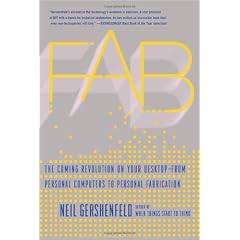 Fab: The Coming Revolution on Your Desktop--From Personal Computers to Personal Fabrication