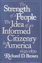The Strength of a People: The Idea of an Informed Citizenry in America, 1650-1870 The Strength of a People: The Idea of an Informed Citizenry in America, 1650-1870