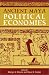 Book Ancient Maya Political Economies
