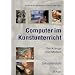 Computer im Kunstunterricht: Werkzeuge und Medien.Sekundarstufe