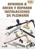 Aprenda a hacer y reparar instalaciones de plomeria (Spanish Edition)
