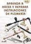 Aprenda a hacer y reparar instalaciones de plomeria (Spanish Edition)