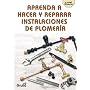 Aprenda a hacer y reparar instalaciones de plomeria (Spanish Edition)
