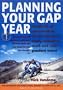 Planning Your Gap Year: Hundreds of Opportunities for Employment, Study, Volunteer Work and Independent Travel