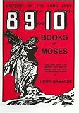 Mystery of the Long Lost 8th, 9th and 10th Books of Moses: Together With the Legend That Was of Moses and 44 Keys to Universal Power Knowing God: Walking through the Book of Books