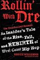 Rollin' with Dre: The Unauthorized Account: An Insider's Tale of the Rise, Fall, and Rebirth of West Coast Hip Hop