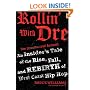 Rollin' with Dre: The Unauthorized Account: An Insider's Tale of the Rise, Fall, and Rebirth of West Coast Hip Hop