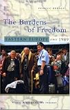 The Burdens of Freedom: Eastern Europe Since 1989 (Global History of the Present)