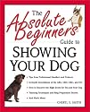 Absolute Beginner's Guide to Showing Your Dog (Absolute Beginner's Guide Series)
