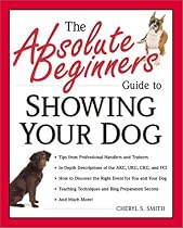 Absolute Beginner's Guide to Showing Your Dog (Absolute Beginner's Guide Series)