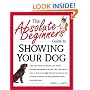 The Absolute Beginner's Guide to Showing Your Dog (Absolute Beginner's Guide Series)