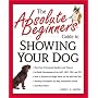 Absolute Beginner's Guide to Showing Your Dog (Absolute Beginner's Guide Series)