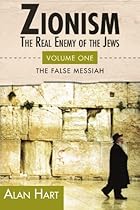 Zionism: The Real Enemy of the Jews, Vol. 1: The False Messiah