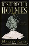 The Resurrected Holmes : New Cases from the Notes of John H. Watson, M.D