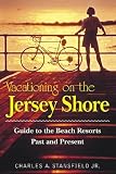 Vacationing on the Jersey Shore: Guide to the Beach Resorts Past and Present 